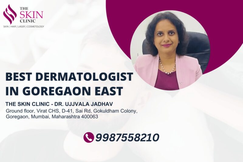 Best Dermatologist in Goregaon East, Mumbai – The Skin Clinic